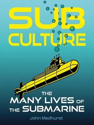 Sub Culture: Las múltiples vidas del submarino - Sub Culture: The Many Lives of the Submarine