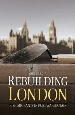 Reconstruyendo Londres: emigrantes irlandeses en la Gran Bretaña de posguerra - Rebuilding London: Irish Migrants in Post-War Britain