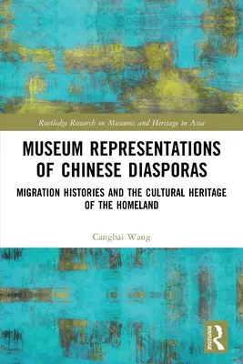Representaciones museísticas de las diásporas chinas: Historias de migración y patrimonio cultural de la patria - Museum Representations of Chinese Diasporas: Migration Histories and the Cultural Heritage of the Homeland