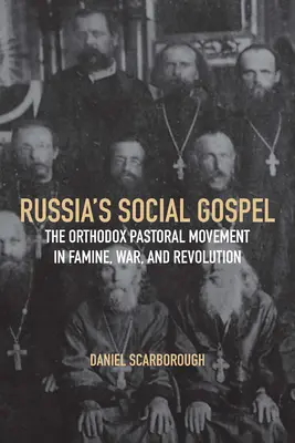 El Evangelio Social de Rusia: El movimiento pastoral ortodoxo en la hambruna, la guerra y la revolución - Russia's Social Gospel: The Orthodox Pastoral Movement in Famine, War, and Revolution