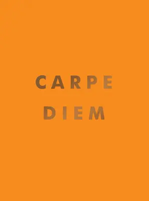 Carpe Diem: citas inspiradoras y afirmaciones asombrosas para aprovechar el día - Carpe Diem: Inspirational Quotes and Awesome Affirmations for Seizing the Day