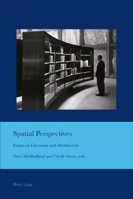 Perspectivas espaciales; ensayos sobre literatura y arquitectura - Spatial Perspectives; Essays on Literature and Architecture