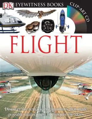 DK Eyewitness Books: El vuelo: Descubra las asombrosas máquinas que hicieron posible la conquista del cielo por el hombre. - DK Eyewitness Books: Flight: Discover the Remarkable Machines That Made Possible Man's Quest to Conquer the Skies