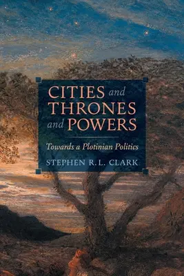 Ciudades, tronos y poderes: Hacia una política plotiniana - Cities and Thrones and Powers: Towards a Plotinian Politics