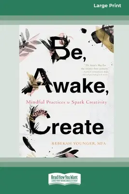 Ser, despertar, crear: Prácticas conscientes para despertar la creatividad (16pt Large Print Edition) - Be, Awake, Create: Mindful Practices to Spark Creativity (16pt Large Print Edition)