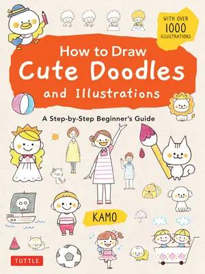 Cómo dibujar bonitos garabatos e ilustraciones: Guía para principiantes paso a paso [Con más de 1000 ilustraciones] - How to Draw Cute Doodles and Illustrations: A Step-By-Step Beginner's Guide [With Over 1000 Illustrations]