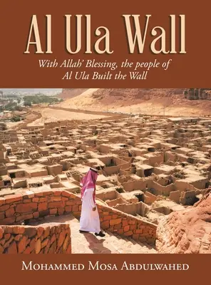Muro de Al Ula: Con la bendición de Alá, los habitantes de Al Ula construyeron el muro - Al Ula Wall: With Allah' Blessing, the People of Al Ula Built the Wall