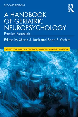 Manual de neuropsicología geriátrica: Aspectos prácticos esenciales - A Handbook of Geriatric Neuropsychology: Practice Essentials