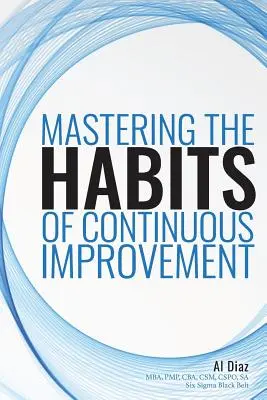 Dominar los hábitos de la mejora continua - Mastering the Habits of Continuous Improvement