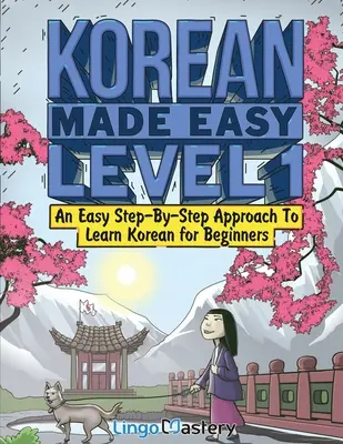 Coreano Fácil Nivel 1: Un método sencillo paso a paso para aprender coreano para principiantes (Libro de texto + Cuaderno de ejercicios incluidos) - Korean Made Easy Level 1: An Easy Step-By-Step Approach To Learn Korean for Beginners (Textbook + Workbook Included)