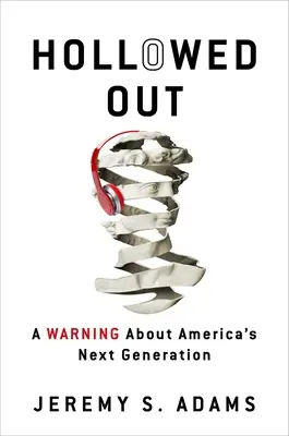 Hollowed Out: Una advertencia sobre la próxima generación de Estados Unidos - Hollowed Out: A Warning about America's Next Generation