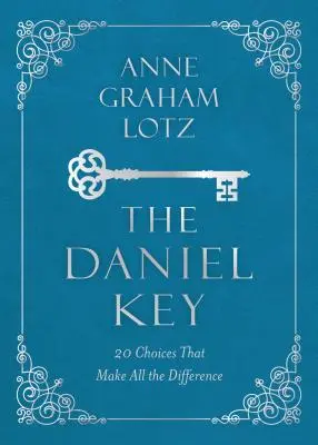 La llave de Daniel: 20 decisiones que marcan la diferencia - The Daniel Key: 20 Choices That Make All the Difference