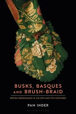 Busks, Basques and Brush-Braid: La costura británica de los siglos XVIII y XIX - Busks, Basques and Brush-Braid: British Dressmaking in the 18th and 19th Centuries