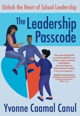 La clave del liderazgo: Desbloquea el corazón del liderazgo escolar - The Leadership Passcode: Unlock the Heart of School Leadership