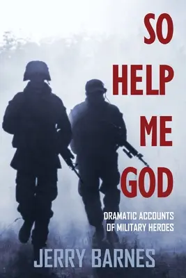 Que Dios me ayude: Relatos dramáticos de héroes militares - So Help Me God: Dramatic Accounts of Military Heroes