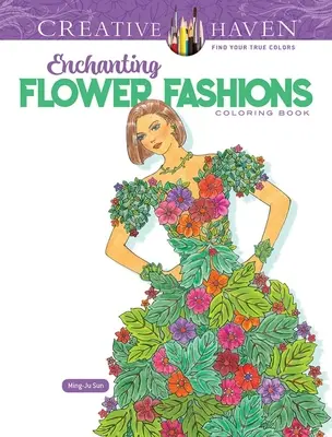 Creative Haven Enchanting Flower Fashions Libro para colorear - Creative Haven Enchanting Flower Fashions Coloring Book