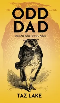 The Odd Dad Guide: Reglas sabias para nuevos adultos - The Odd Dad Guide: Wise-Ass Rules for New Adults