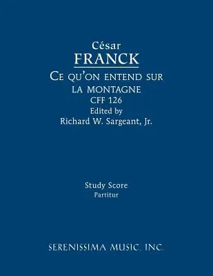 Ce qu'on entend sur la montagne, CFF 126: Partitura de estudio - Ce qu'on entend sur la montagne, CFF 126: Study score