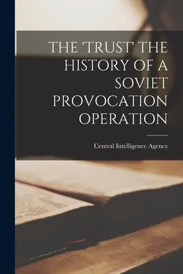 El 'Trust' la historia de una operación de provocación soviética - The 'Trust' the History of a Soviet Provocation Operation