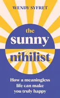 Sunny Nihilist - Cómo una vida sin sentido puede hacerte verdaderamente feliz - Sunny Nihilist - How a meaningless life can make you truly happy