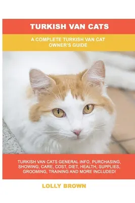 Gatos turcos: Una guía completa para el propietario de un gato Van turco - Turkish Van Cats: A Complete Turkish Van Cat Owner's Guide