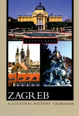 Zagreb: Una historia cultural - Zagreb: A Cultural History