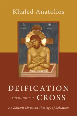 La deificación a través de la cruz: Una teología cristiana oriental de la salvación - Deification Through the Cross: An Eastern Christian Theology of Salvation