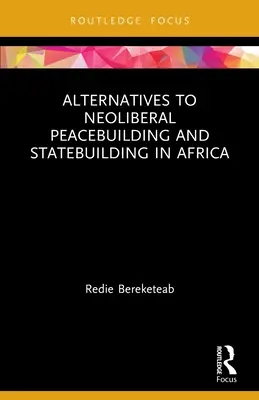 Alternativas a la consolidación de la paz y la construcción del Estado neoliberales en África - Alternatives to Neoliberal Peacebuilding and Statebuilding in Africa