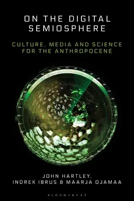 En la semiosfera digital: Cultura, medios de comunicación y ciencia para el Antropoceno - On the Digital Semiosphere: Culture, Media and Science for the Anthropocene