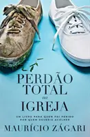 Perdo total na Igreja: Un libro para quien ha perdido la fe y para quien quiere recuperarse - Perdo total na Igreja: Um livro para quem foi ferido por quem deveria acolher