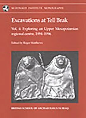 Excavaciones en Tell Brak 4: Exploración de un centro regional de la Alta Mesopotamia, 1994-1996. - Excavations at Tell Brak 4: Exploring an Upper Mesopotamian Regional Centre, 1994-1996.