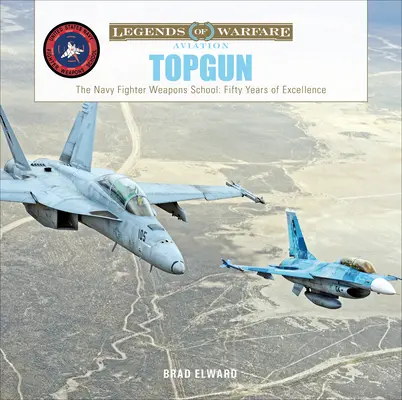 Topgun: La Escuela de Armas de Caza de la Marina de los Estados Unidos: Cincuenta años de excelencia - Topgun: The US Navy Fighter Weapons School: Fifty Years of Excellence