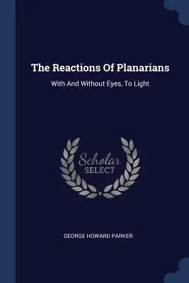 Reacciones de las planarias: Con y sin ojos, a la luz - The Reactions of Planarians: With and Without Eyes, to Light