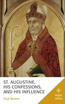 San Agustín, sus confesiones y su influencia - St. Augustine, His Confessions, and His Influence
