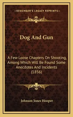 El perro y la pistola: Algunos capítulos sueltos sobre tiro, entre los que se encontrarán algunas anécdotas e incidentes (1856) - Dog And Gun: A Few Loose Chapters On Shooting, Among Which Will Be Found Some Anecdotes And Incidents (1856)