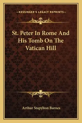 San Pedro en Roma y su tumba en la colina del Vaticano - St. Peter In Rome And His Tomb On The Vatican Hill