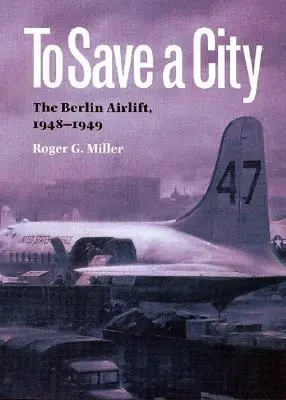 Salvar una ciudad: El puente aéreo de Berlín, 1948-1949 - To Save a City: The Berlin Airlift, 1948-1949