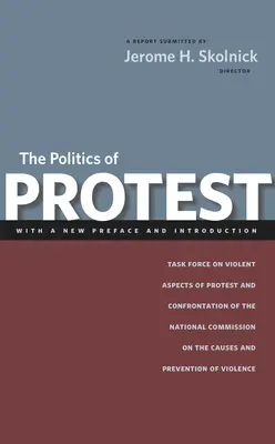 La política de la protesta: Grupo de Trabajo sobre Aspectos Violentos de la Protesta y el Enfrentamiento de la Comisión Nacional sobre las Causas y la Prevención de la Violencia. - The Politics of Protest: Task Force on Violent Aspects of Protest and Confrontation of the National Commission on the Causes and Prevention of