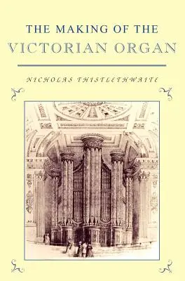 La construcción del órgano victoriano - The Making of the Victorian Organ