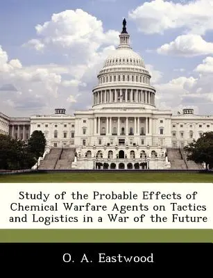 Estudio de los probables efectos de los agentes de guerra química sobre la táctica y la logística en una guerra del futuro - Study of the Probable Effects of Chemical Warfare Agents on Tactics and Logistics in a War of the Future