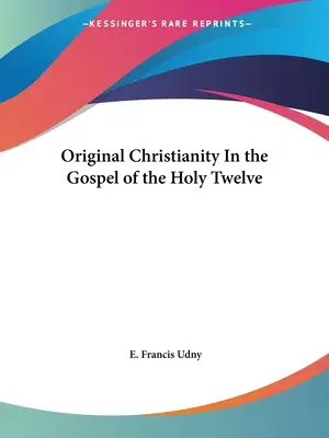 El cristianismo original en el Evangelio de los Santos Doce - Original Christianity In the Gospel of the Holy Twelve