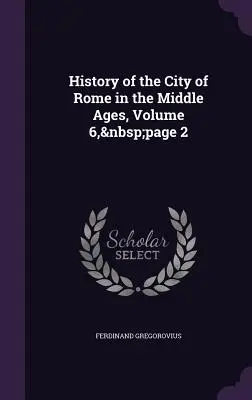 Historia de la ciudad de Roma en la Edad Media, Tomo 6, página 2 - History of the City of Rome in the Middle Ages, Volume 6, page 2