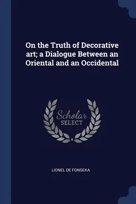 Sobre la verdad del arte decorativo; diálogo entre un oriental y un occidental - On the Truth of Decorative art; a Dialogue Between an Oriental and an Occidental