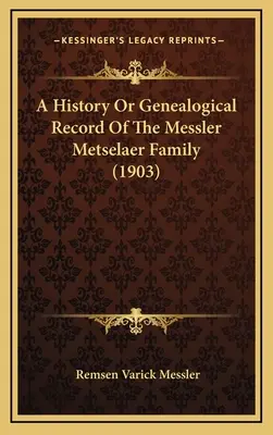 Historia o registro genealógico de la familia Messler Metselaer (1903) - A History Or Genealogical Record Of The Messler Metselaer Family (1903)
