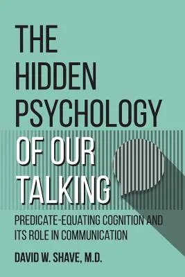 La psicología oculta de nuestra forma de hablar: La cognición predictiva y su papel en la comunicación - The Hidden Psychology of Our Talking: Predicate-Equating Cognition and its Role in Communication