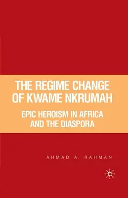 El cambio de régimen de Kwame Nkrumah: Heroísmo épico en África y la diáspora - The Regime Change of Kwame Nkrumah: Epic Heroism in Africa and the Diaspora