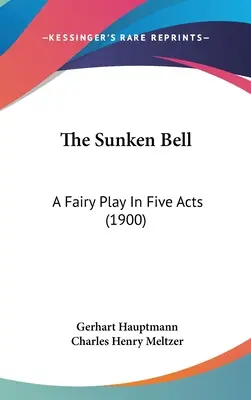 La campana hundida: Una obra de hadas en cinco actos (1900) - The Sunken Bell: A Fairy Play In Five Acts (1900)