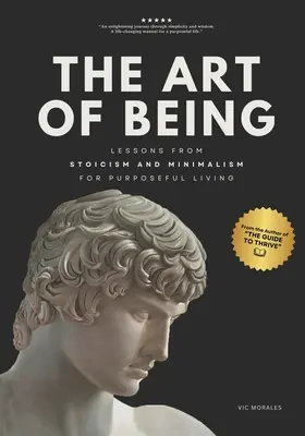 El arte de ser: Lecciones del estoicismo y el minimalismo para una vida con propsito - The Art of Being: Lessons from Stoicism and Minimalism for Purposeful Living