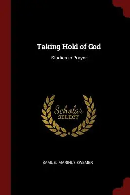 Aferrarse a Dios: Estudios sobre la oración - Taking Hold of God: Studies in Prayer