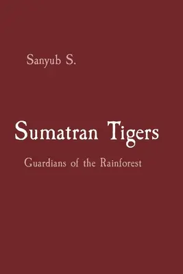 Tigres de Sumatra: Guardianes de la selva tropical - Sumatran Tigers: Guardians of the Rainforest